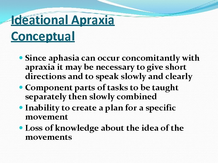 Ideational Apraxia Conceptual Since aphasia can occur concomitantly with apraxia it may be necessary