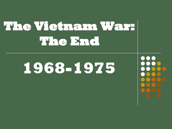 The Vietnam War: The End 1968 -1975 