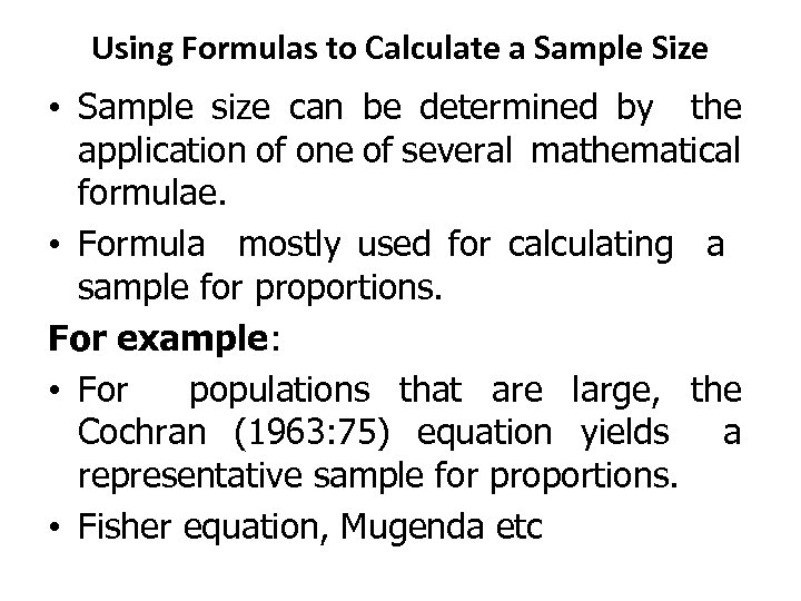 Using Formulas to Calculate a Sample Size • Sample size can be determined by