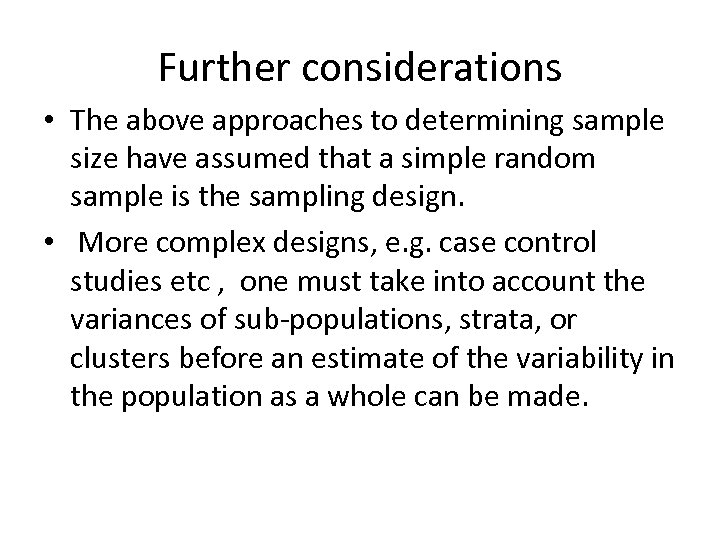 Further considerations • The above approaches to determining sample size have assumed that a