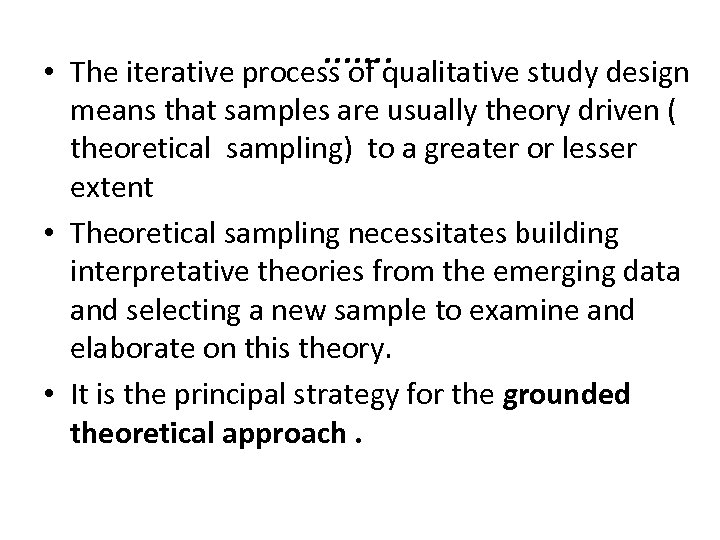  • ……. The iterative process of qualitative study design means that samples are