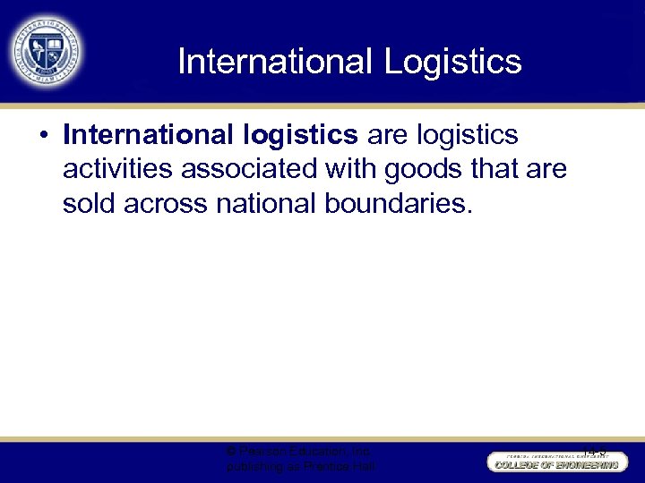 International Logistics • International logistics are logistics activities associated with goods that are sold