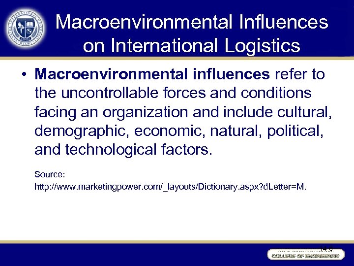 Macroenvironmental Influences on International Logistics • Macroenvironmental influences refer to the uncontrollable forces and