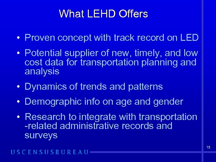 What LEHD Offers • Proven concept with track record on LED • Potential supplier