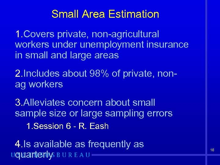 Small Area Estimation 1. Covers private, non-agricultural workers under unemployment insurance in small and