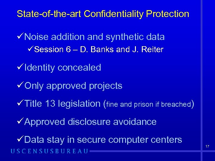 State-of-the-art Confidentiality Protection üNoise addition and synthetic data üSession 6 – D. Banks and
