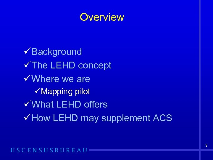 Overview ü Background ü The LEHD concept ü Where we are üMapping pilot ü