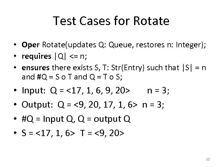 Test Cases for Rotate • Oper Rotate(updates Q: Queue, restores n: Integer); • requires