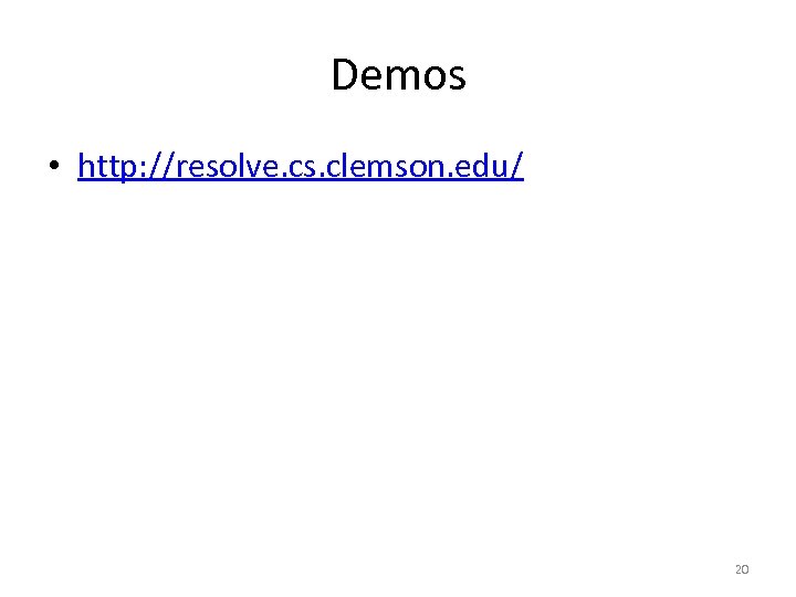 Demos • http: //resolve. cs. clemson. edu/ 20 