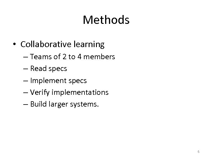 Methods • Collaborative learning – Teams of 2 to 4 members – Read specs