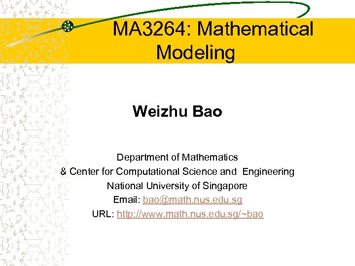 MA 3264: Mathematical Modeling Weizhu Bao Department of Mathematics & Center for Computational Science