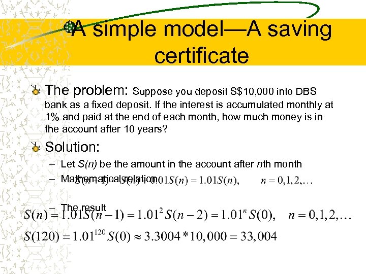 A simple model—A saving certificate The problem: Suppose you deposit S$10, 000 into DBS