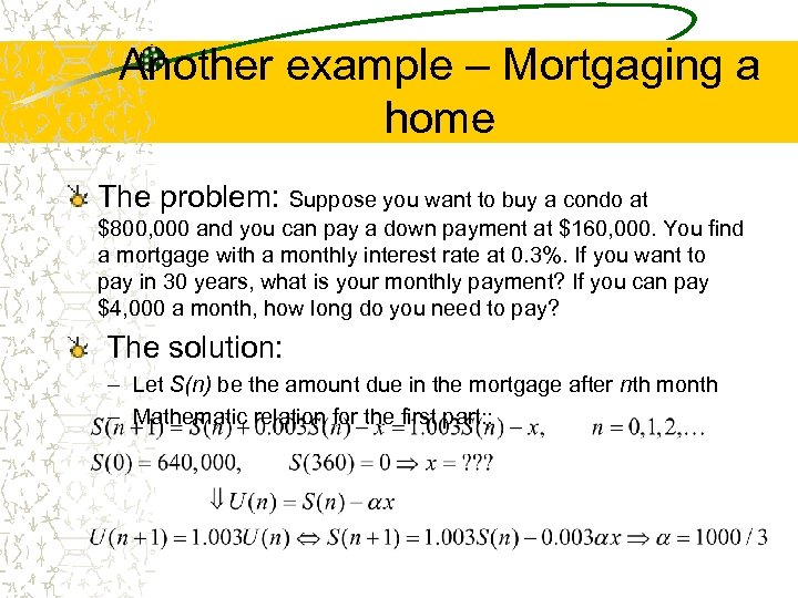 Another example – Mortgaging a home The problem: Suppose you want to buy a