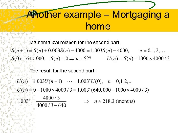Another example – Mortgaging a home – Mathematical relation for the second part: –