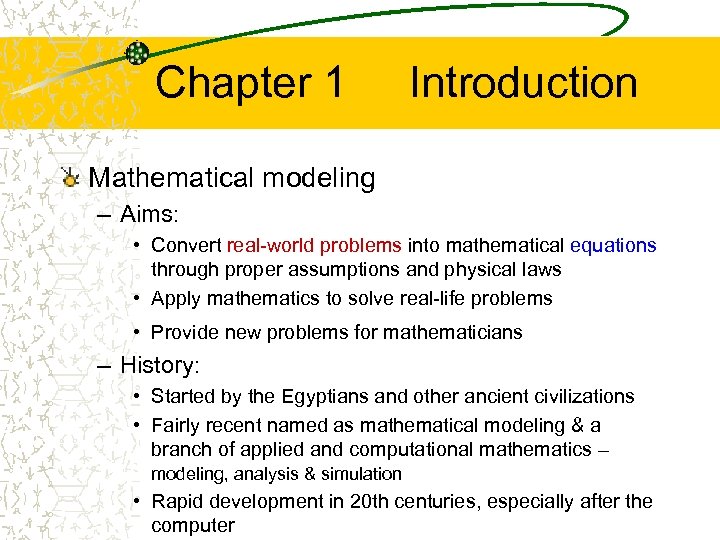 Chapter 1 Introduction Mathematical modeling – Aims: • Convert real-world problems into mathematical equations