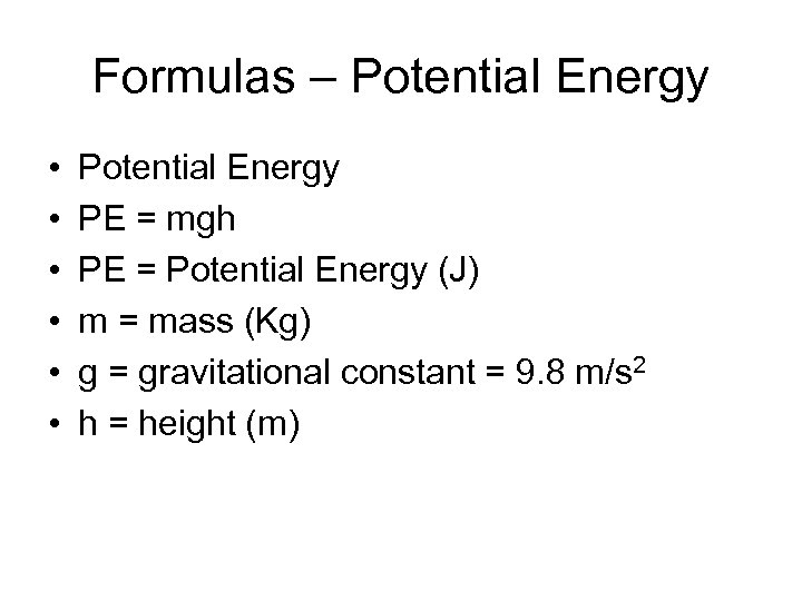 Formulas – Potential Energy • • • Potential Energy PE = mgh PE =