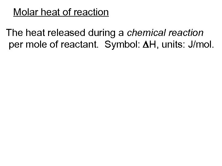 Molar heat of reaction The heat released during a chemical reaction per mole of