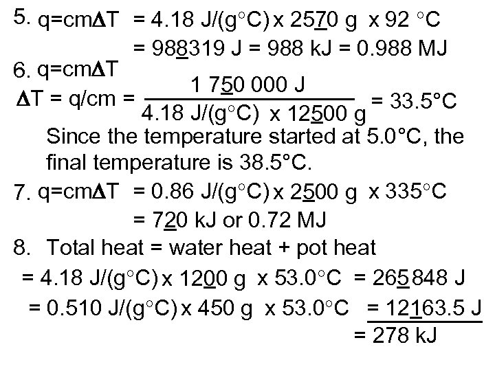 5. q=cm T = 4. 18 J/(g C) x 2570 g x 92 C