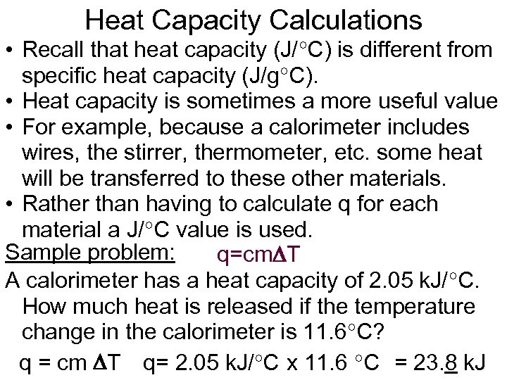 Heat Capacity Calculations • Recall that heat capacity (J/ C) is different from specific