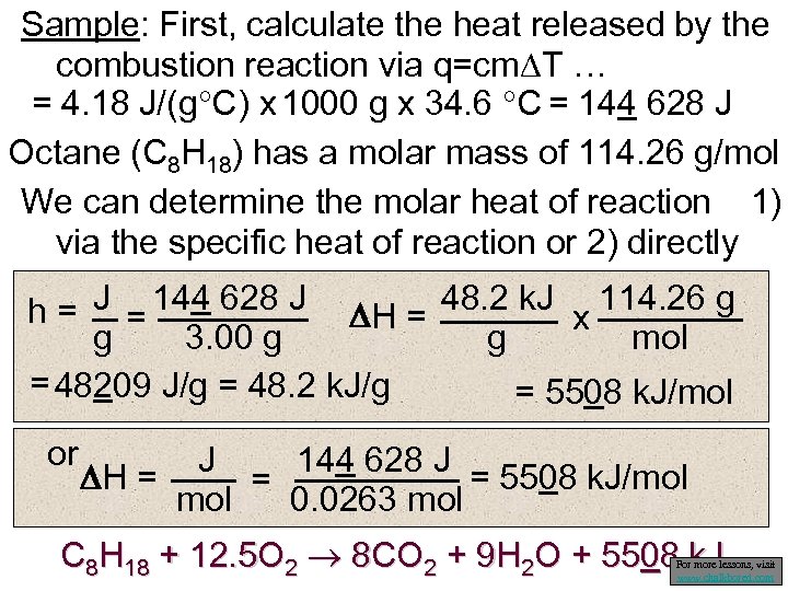 Sample: First, calculate the heat released by the combustion reaction via q=cm T …