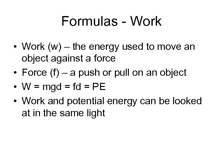 Formulas - Work • Work (w) – the energy used to move an object