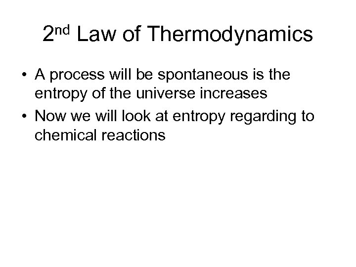 2 nd Law of Thermodynamics • A process will be spontaneous is the entropy