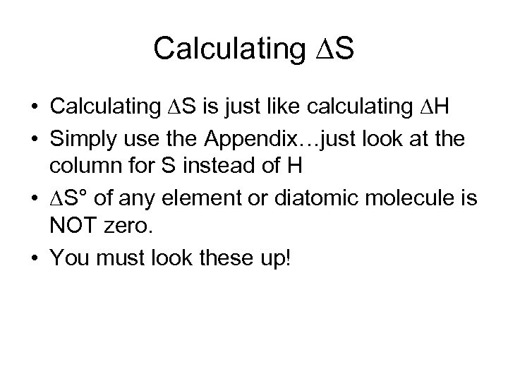 Calculating S • Calculating S is just like calculating H • Simply use the