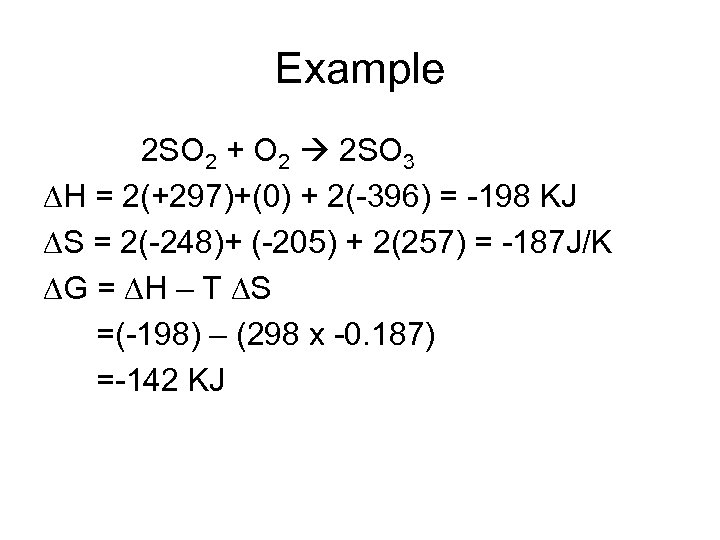 Example 2 SO 2 + O 2 2 SO 3 H = 2(+297)+(0) +