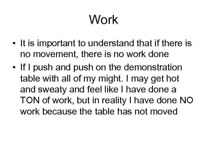 Work • It is important to understand that if there is no movement, there