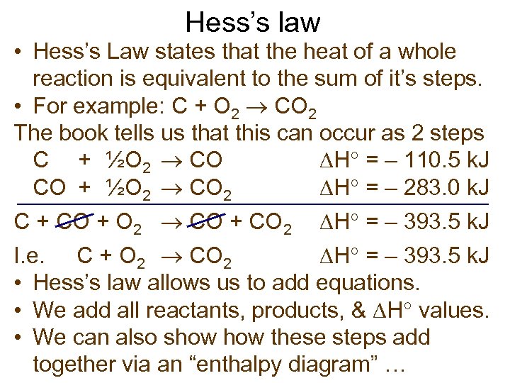 Hess’s law • Hess’s Law states that the heat of a whole reaction is