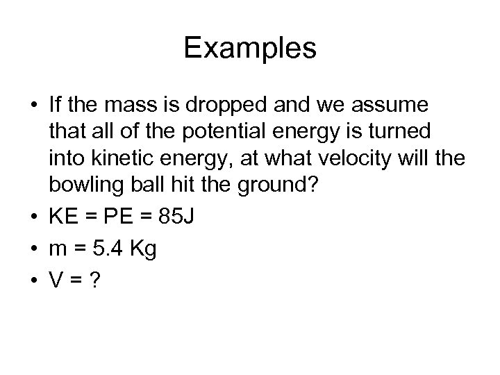 Examples • If the mass is dropped and we assume that all of the