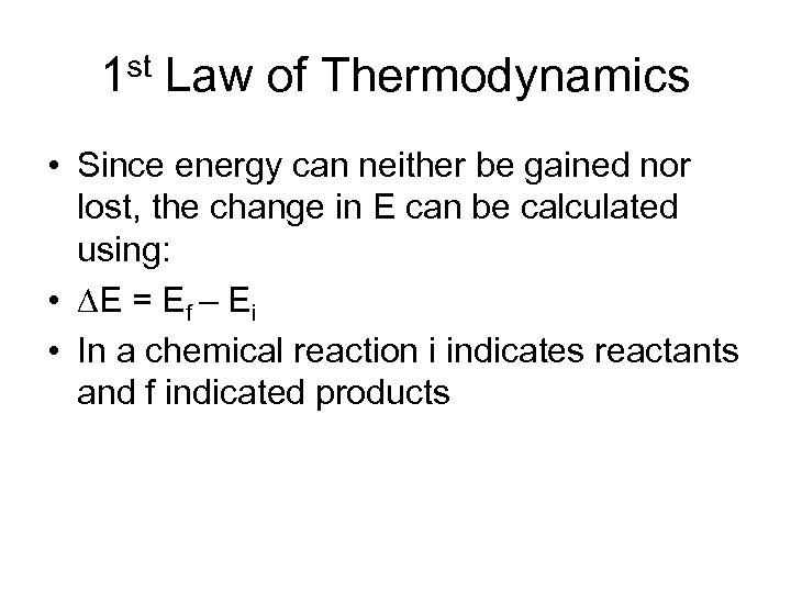 1 st Law of Thermodynamics • Since energy can neither be gained nor lost,