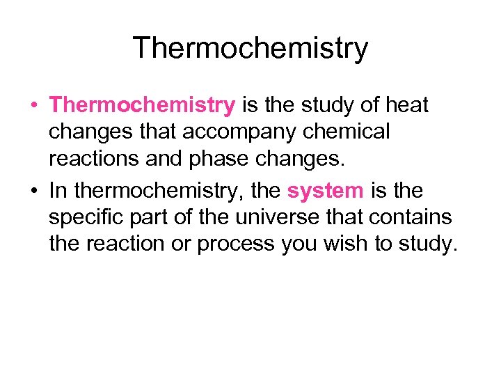 Thermochemistry • Thermochemistry is the study of heat changes that accompany chemical reactions and