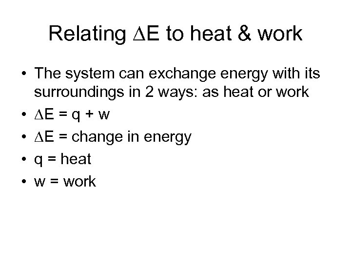 Relating E to heat & work • The system can exchange energy with its