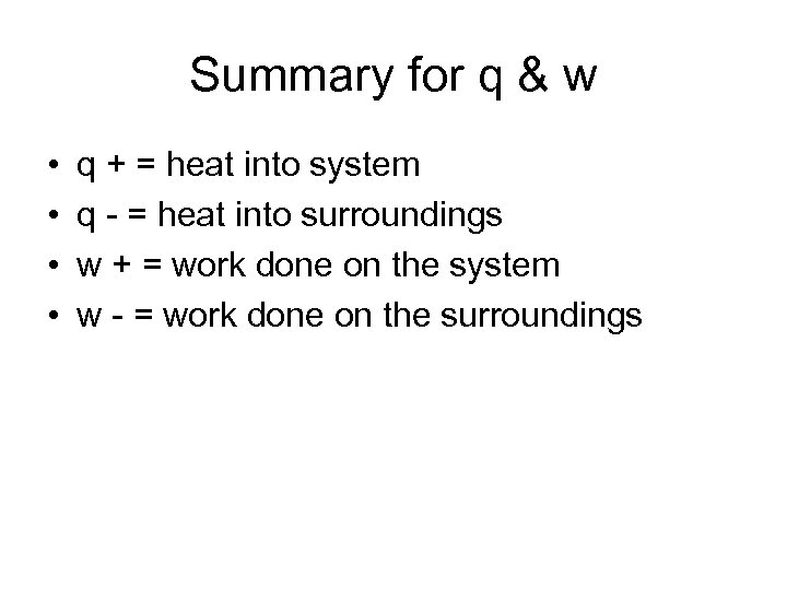Summary for q & w • • q + = heat into system q