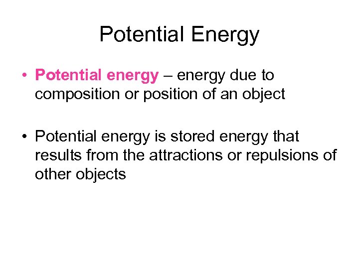 Potential Energy • Potential energy – energy due to composition or position of an