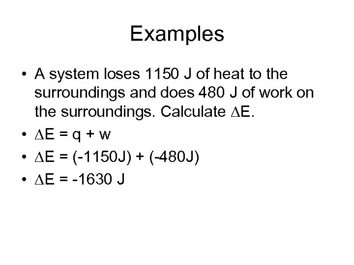 Examples • A system loses 1150 J of heat to the surroundings and does