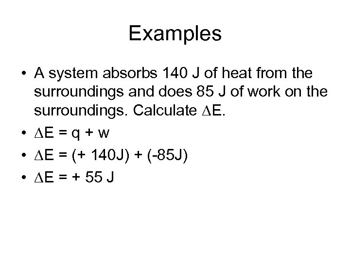 Examples • A system absorbs 140 J of heat from the surroundings and does