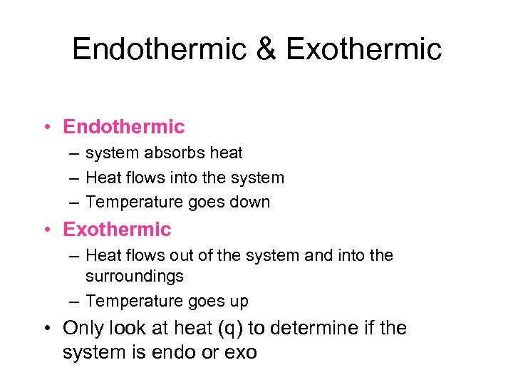 Endothermic & Exothermic • Endothermic – system absorbs heat – Heat flows into the
