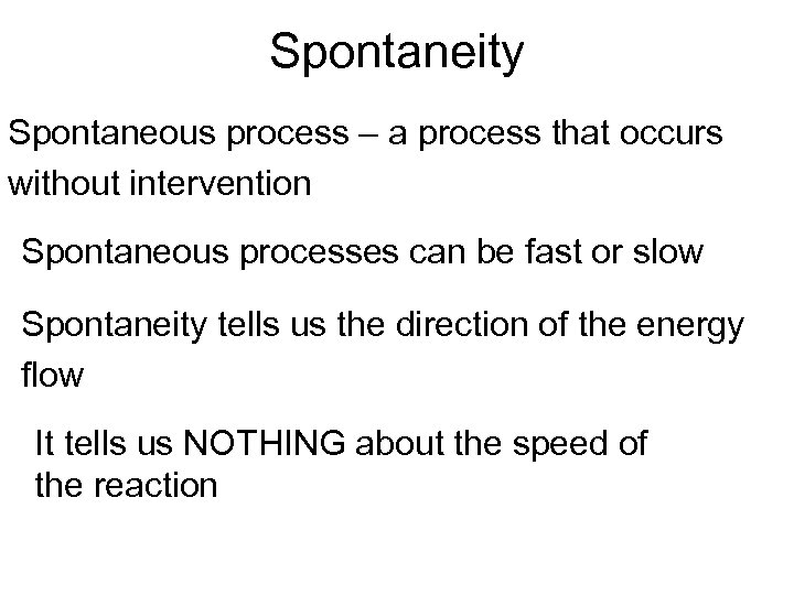 Spontaneity Spontaneous process – a process that occurs without intervention Spontaneous processes can be