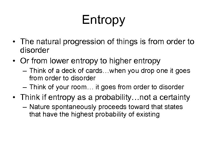 Entropy • The natural progression of things is from order to disorder • Or