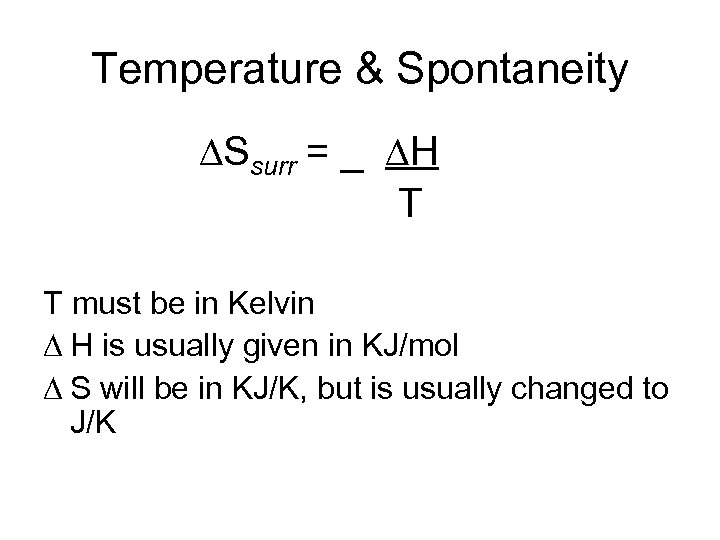 Temperature & Spontaneity Ssurr = _ H T T must be in Kelvin H