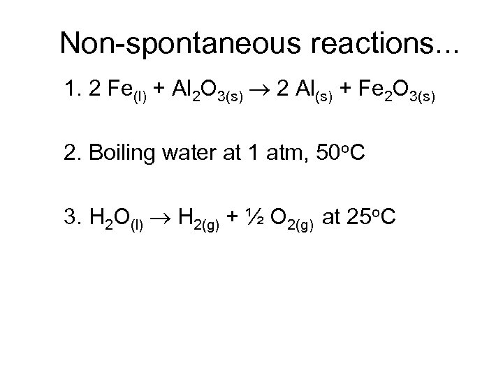 Non-spontaneous reactions. . . 1. 2 Fe(l) + Al 2 O 3(s) 2 Al(s)