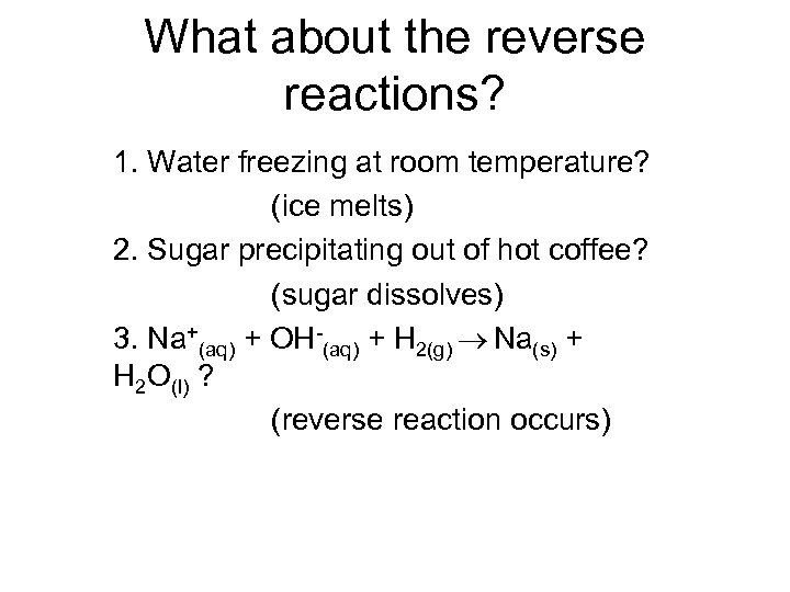 What about the reverse reactions? 1. Water freezing at room temperature? (ice melts) 2.