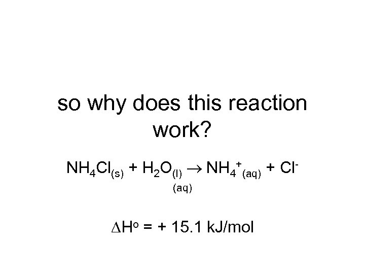 so why does this reaction work? NH 4 Cl(s) + H 2 O(l) NH