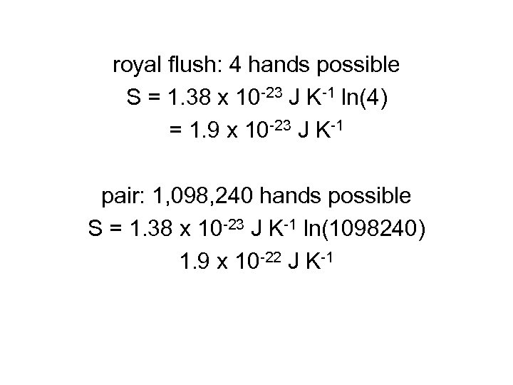 royal flush: 4 hands possible S = 1. 38 x 10 -23 J K-1