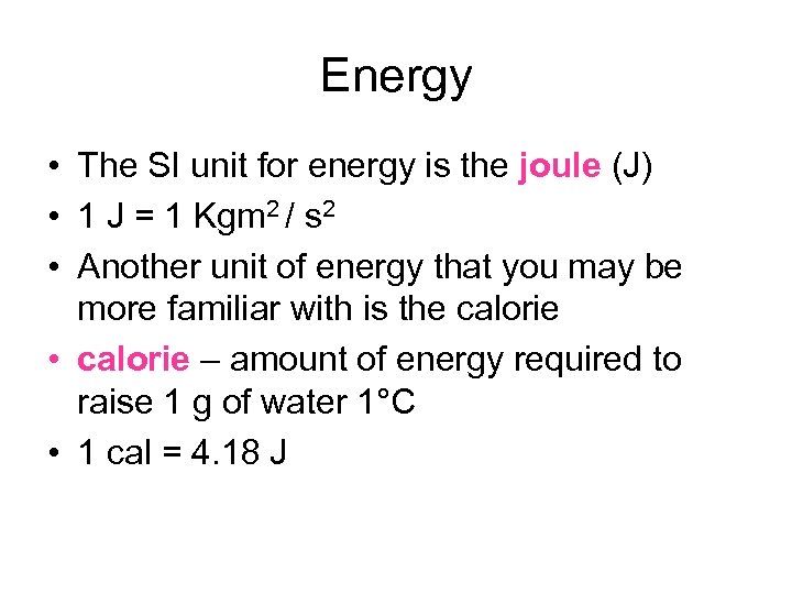 Energy • The SI unit for energy is the joule (J) • 1 J