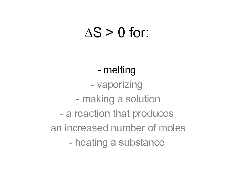  S > 0 for: - melting - vaporizing - making a solution -