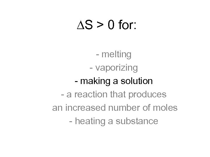  S > 0 for: - melting - vaporizing - making a solution -