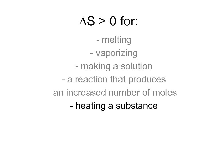  S > 0 for: - melting - vaporizing - making a solution -